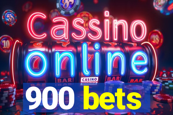 900 bets